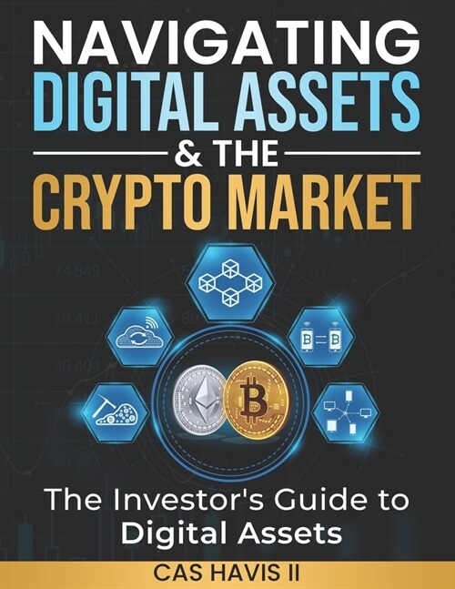 Navigating Digital Assets & the Crypto Market: The Investors Guide to Digital Assets (Paperback)