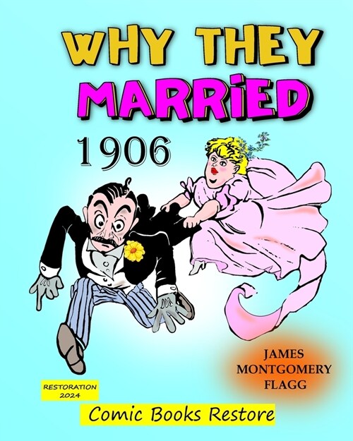 Why they married, by Montgomery Flagg: Edition 1906, Restoration 2024 (Paperback)