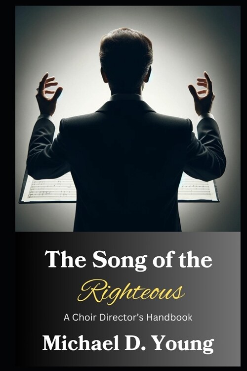 The Song of the Righteous: A Choir Directors Handbook (Paperback)