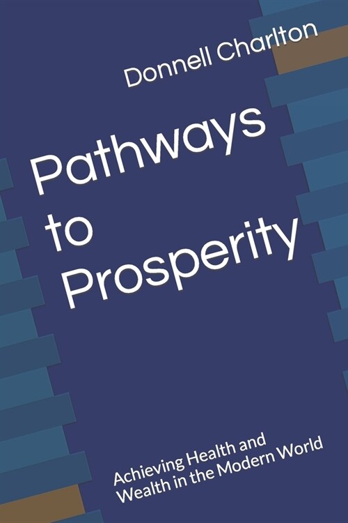 Pathways to Prosperity: Achieving Health and Wealth in the Modern World (Paperback)