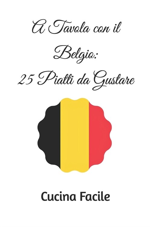 A Tavola con il Belgio: 25 Piatti da Gustare (Paperback)