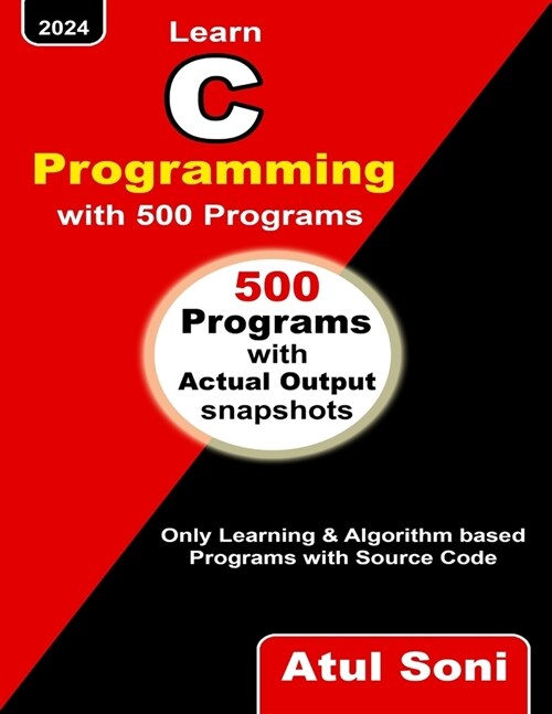 Learn C Programming with 500 Programs: Only Learning and Algorithm based Programs with Source Code (Paperback)