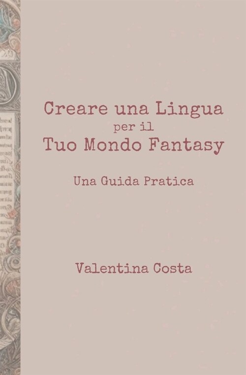 Creare una Lingua per il Tuo Mondo Fantasy: Una Guida Pratica (Paperback)