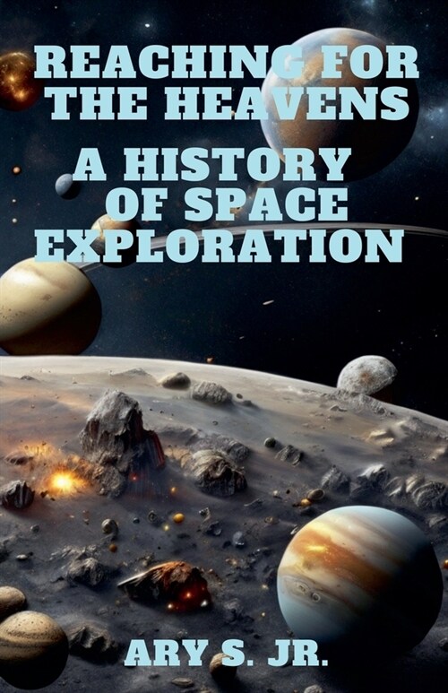 Reaching for the Heavens A History of Space Exploration (Paperback)