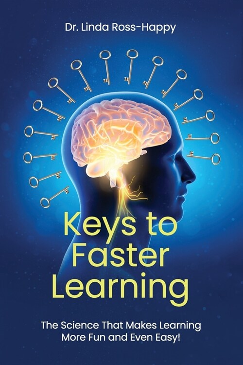 Keys to Faster Learning: The Science That Makes Learning More Fun and Even Easy! (Paperback)