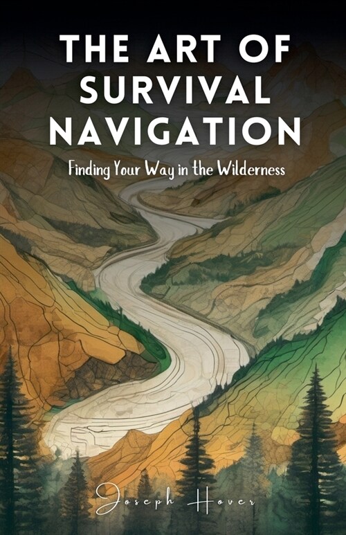 The Art Of Survival Navigation: Finding Your Way In The Wilderness (Paperback)