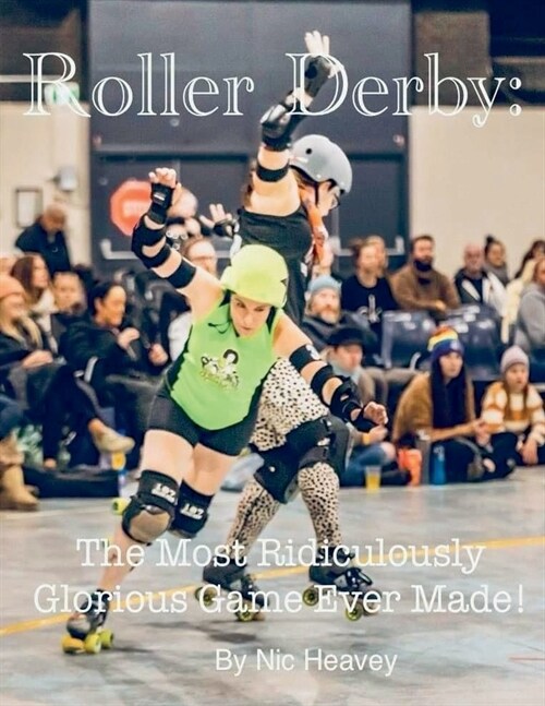 Roller Derby: The Most Ridiculously Glorious Game Ever Made (Paperback)