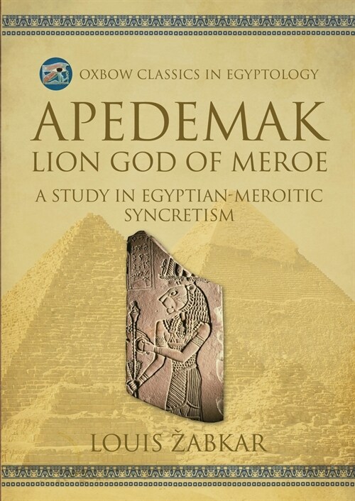 Apedemak: Lion God of Meroe: A Study in Egyptian-Meroitic Syncretism (Paperback)
