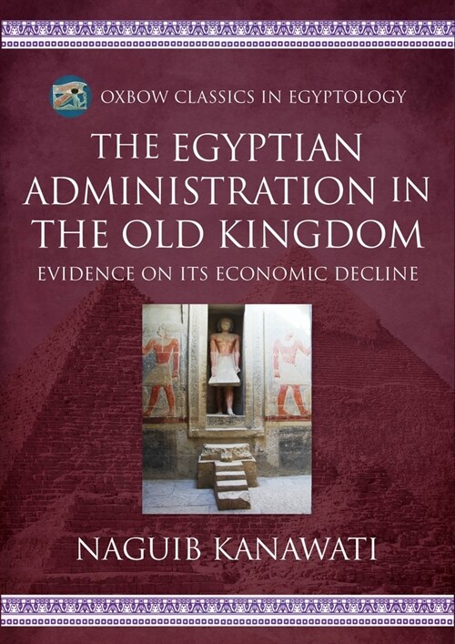 The Egyptian Administration in the Old Kingdom: Evidence on Its Economic Decline (Paperback)