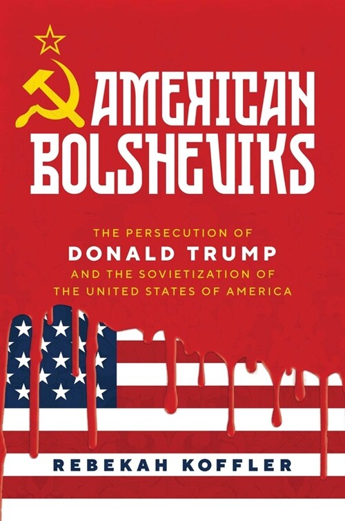 American Bolsheviks: The Persecution of Donald Trump and the Sovietization of the United States of America (Hardcover)