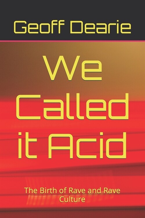 We Called it Acid: The Birth of Rave and Rave Culture (Paperback)