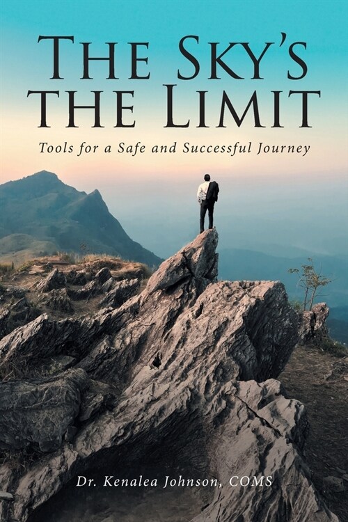 The Skys the Limit: Tools for a Safe and Successful Journey (Paperback)