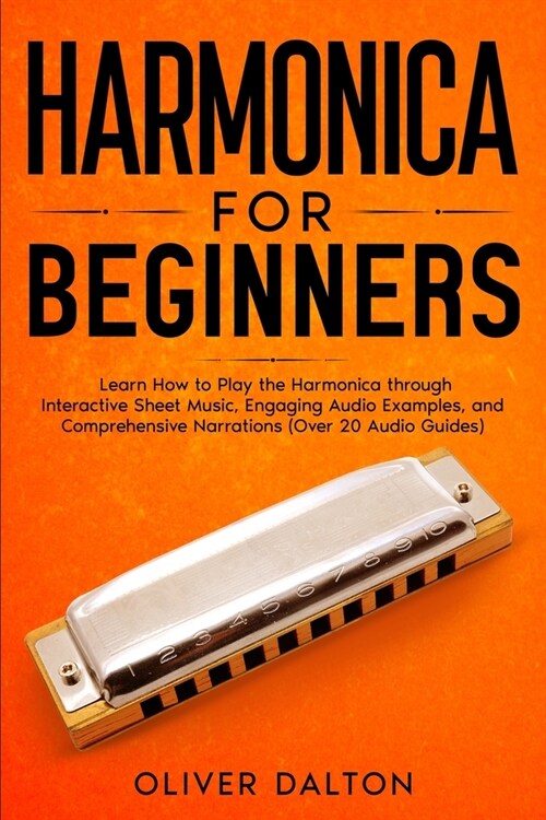 Harmonica for Beginners: Learn How to Play the Harmonica through Interactive Sheet Music, Engaging Audio Examples, and Comprehensive Narrations (Paperback)