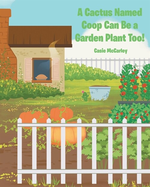 A Cactus Named Coop Can Be a Garden Plant Too! (Paperback)