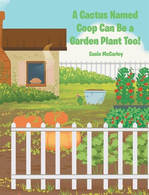 A Cactus Named Coop Can Be a Garden Plant Too! (Hardcover)