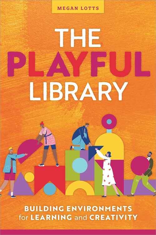 The Playful Library: Building Environments for Learning and Creativity (Paperback)