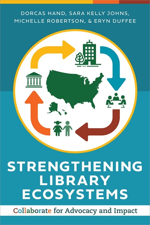 Strengthening Library Ecosystems: Collaborate for Advocacy and Impact (Paperback)