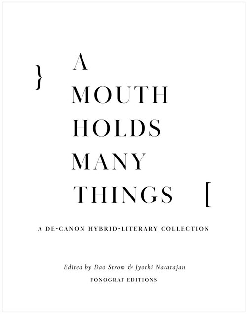 A Mouth Holds Many Things: A De-Canon Hybrid Literary Anthology (Paperback)