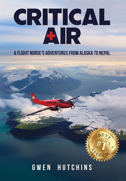 Critical Air: A Flight Nurses Adventures from Alaska to Nepal (Hardcover)