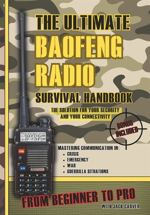 The Ultimate Baofeng Radio Survival Handbook: From Beginner to Pro: Mastering Communication in Crisis, Emergency, War and Guerrilla Situations. The So (Paperback)