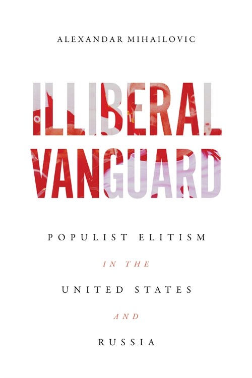 Illiberal Vanguard: Populist Elitism in the United States and Russia (Paperback)
