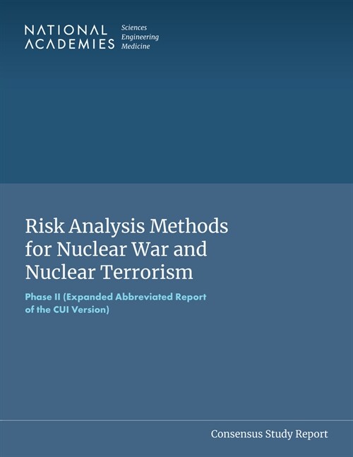 Risk Analysis Methods for Nuclear War and Nuclear Terrorism: Phase II (Expanded Abbreviated Report of the Cui Version) (Paperback)