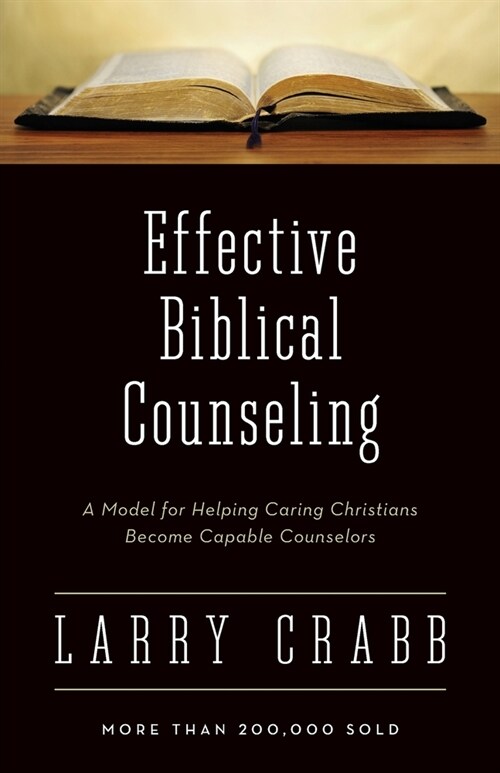 Effective Biblical Counseling: A Model for Helping Caring Christians Become Capable Counselors (Paperback)