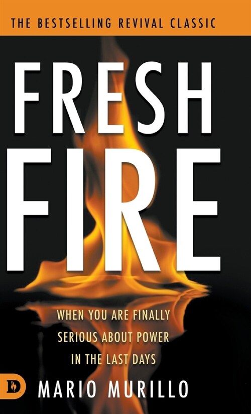 Fresh Fire: When You Are Finally Serious About Power In The End Times (Hardcover)