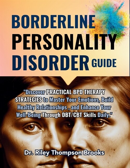 Borderline Personality Disorder Guide: Discover PRACTICAL BPD THERAPY STRATEGIES to Master Your Emotions, Build Healthy Relationships, and Enhance Yo (Paperback)