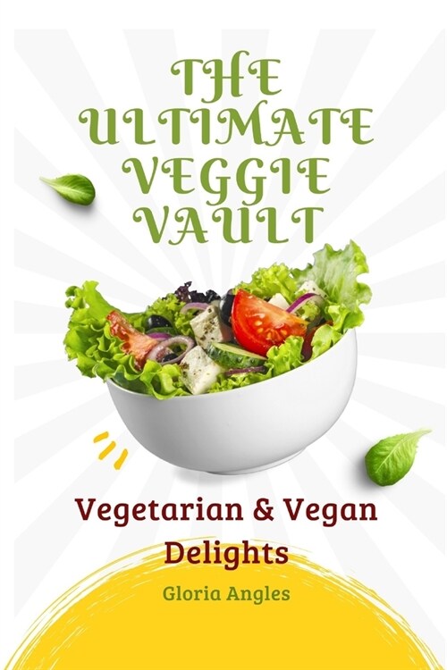 The Ultimate Veggie Vault: Vegetarian & Vegan Delights (Paperback)