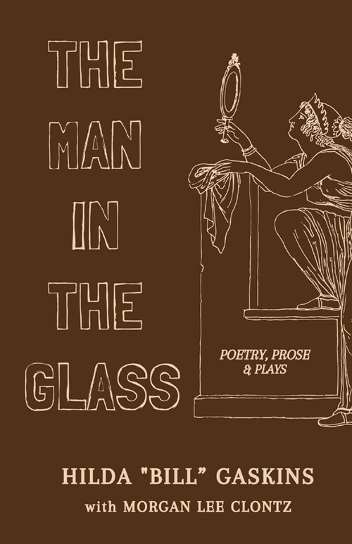 The Man in the Glass: Poetry, Prose & Plays (Paperback)