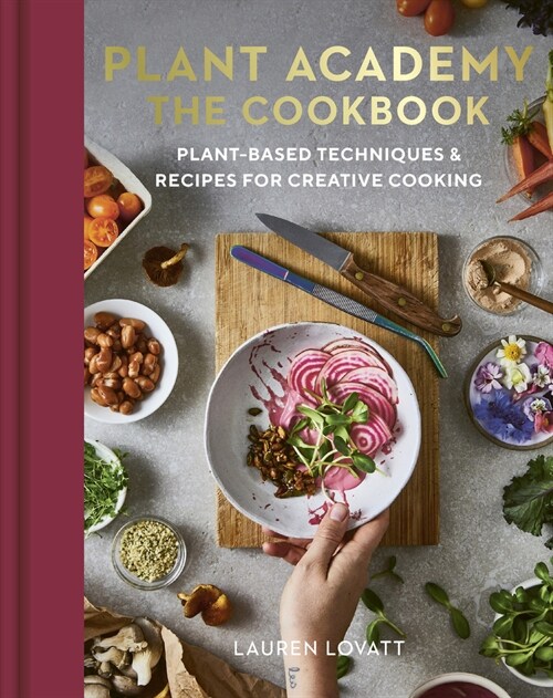 Plant Academy: The Cookbook : Plant-based techniques & recipes for creative cooking (Hardcover)