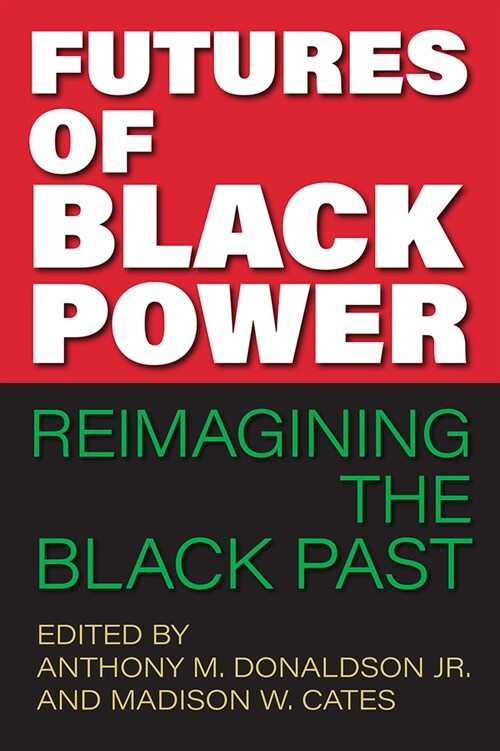 Futures of Black Power: Reimagining the Black Past (Hardcover)