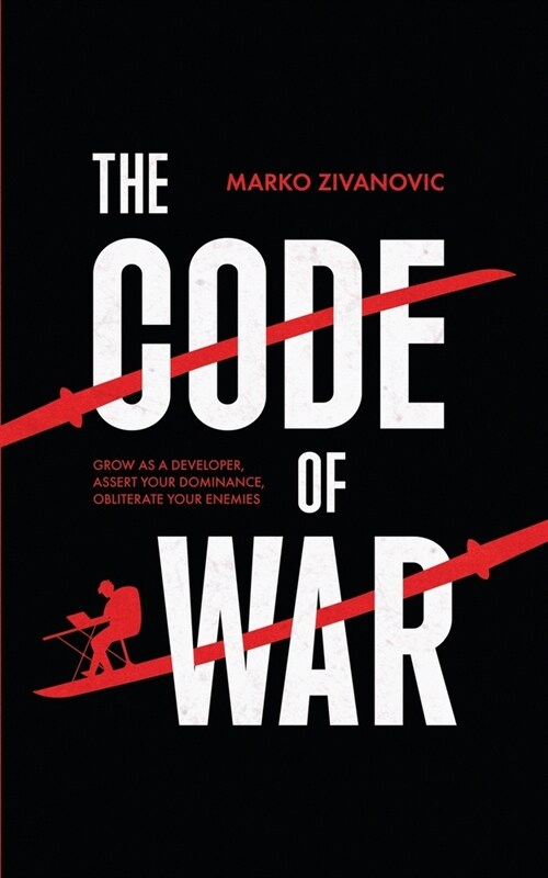 The Code of War: Grow as a developer, assert your dominance, and obliterate your enemies (Paperback)