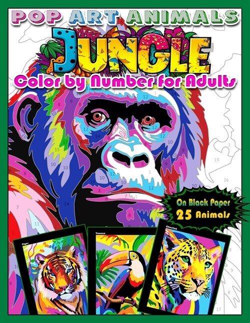 Pop Art Animals: Jungle: Color by Number for Adults: Paint by Number Jungle Animals, Color Quest on Black Paper, Coloring book for Rela (Paperback)