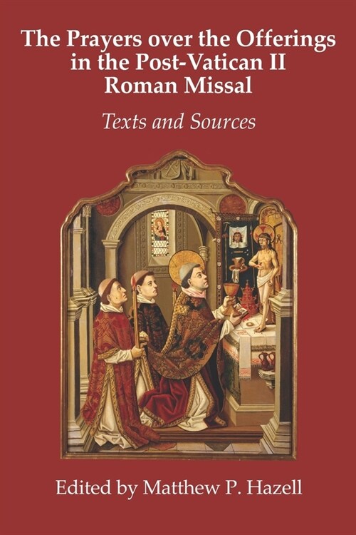 The Prayers over the Offerings in the Post-Vatican II Roman Missal: Texts and Sources (Paperback)