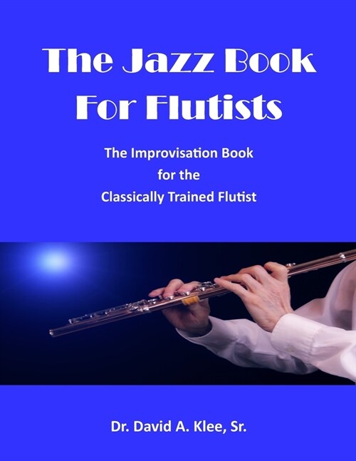 The Jazz Book For Flutists: The Improvisation Book for the Classically Trained Flutist (Paperback)