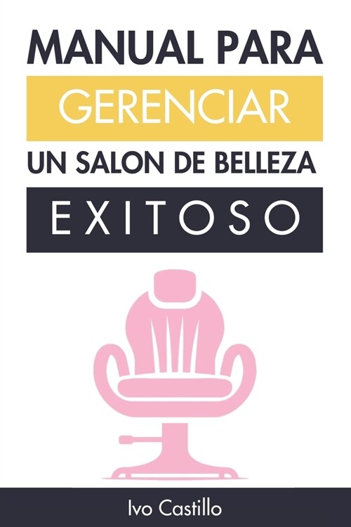 Manual Para Gerenciar Un Salon de Belleza Exitoso: Mi m?odo comprobado para entender los fundamentos del negocio de los salones de belleza (Paperback)