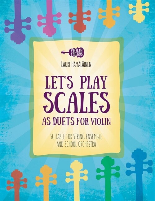 Lets Play Scales as Duets for Violin: Suitable for String Ensemble & School Orchestra (Paperback)