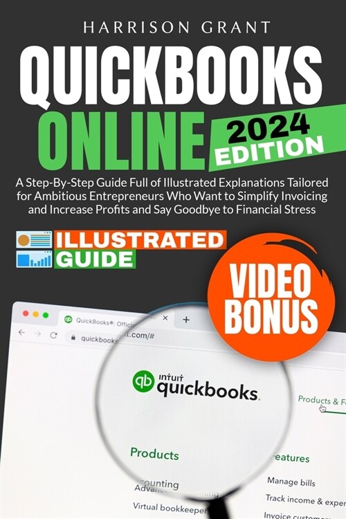 QuickBooks Online: A Step-by-Step Guide Full of Illustrated Explanations Tailored for Ambitious Entrepreneurs Who Want to Simplify Invoic (Paperback)