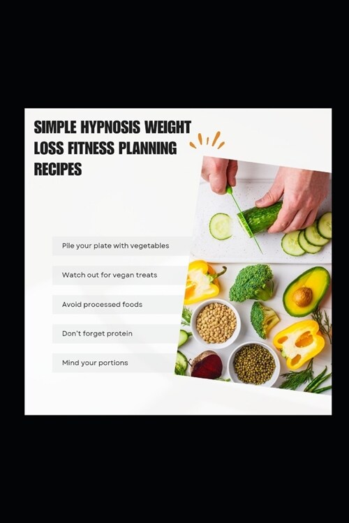 Simple Hypnosis Weight Loss Fitness Planning Recipes: How To Begin A 3-weeks Health Vegetarian Intermediate Fasting For Vegan Nutrition Meal Plan Diar (Paperback)