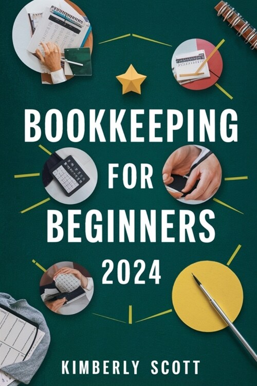 Bookkeeping For Beginners 2024: Cultivating Financial Mastery - A Comprehensive Guide to Bookkeeping Essentials for Business Success (Paperback)