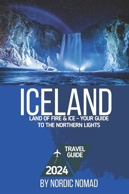 Iceland: Land of Fire & Ice: Your Guide to the Northern Lights (Paperback)