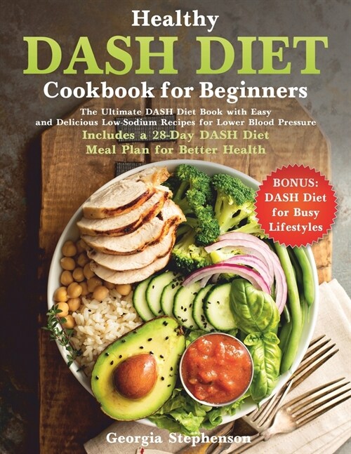 Healthy DASH Diet Cookbook for Beginners: The Ultimate DASH Diet Book with Easy and Delicious Low-Sodium Recipes for Lower Blood Pressure. Includes a (Paperback)