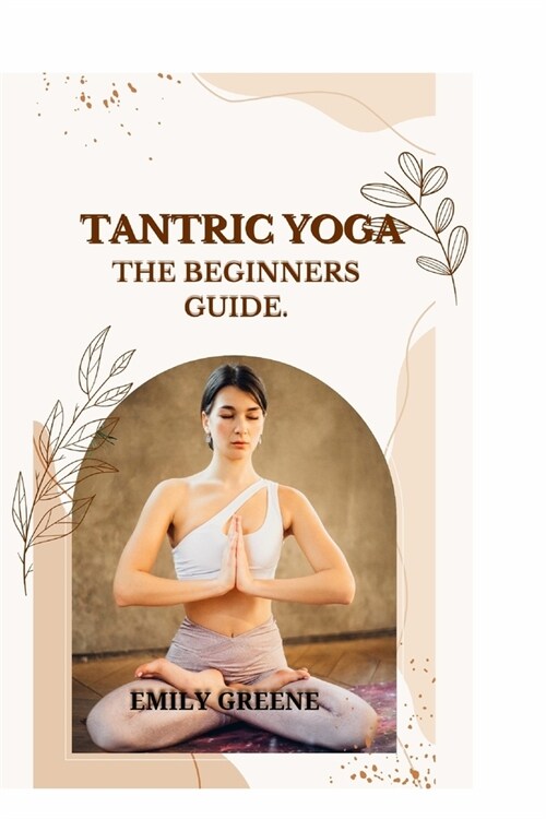 Tantric Yoga: The Beginners Guide. (Paperback)