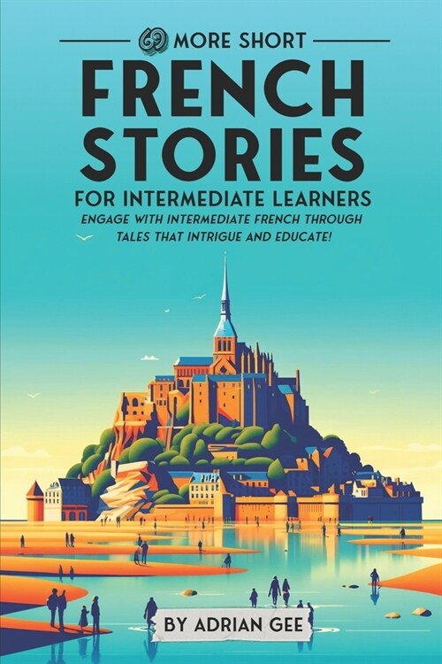 69 More Short French Stories for Intermediate Learners: Engage with Intermediate French Through Tales That Intrigue and Educate! (Paperback)