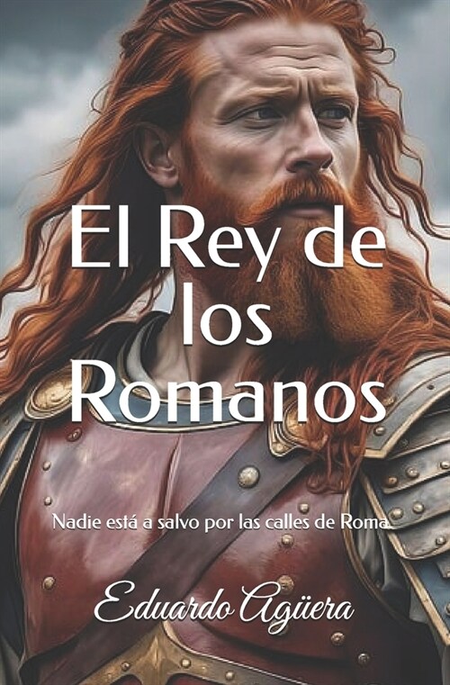 El Rey de los Romanos: Roma cae, nadie est?a salvo, ni senadores, consejeros, generales o pretorianos, no puedes fiarte de nadie. (Novela hi (Paperback)