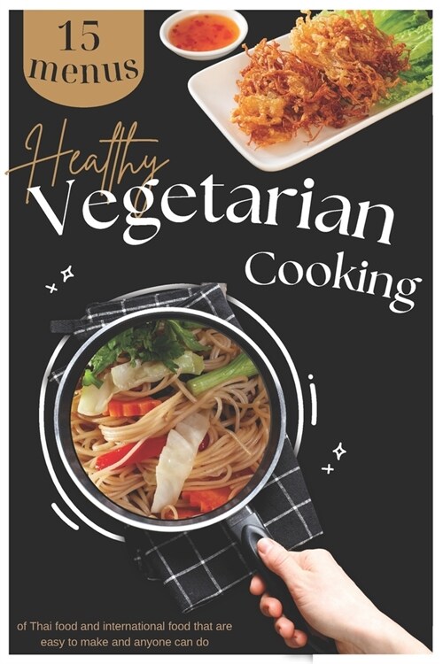 Healthy Vegetarian Cooking: Culinary Delights: A Journey into Vegetarian Cooking (Paperback)