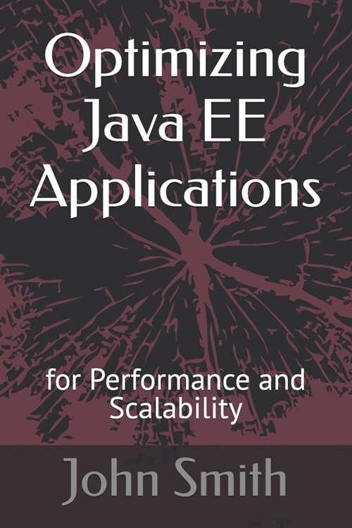 Optimizing Java EE Applications: for Performance and Scalability (Paperback)