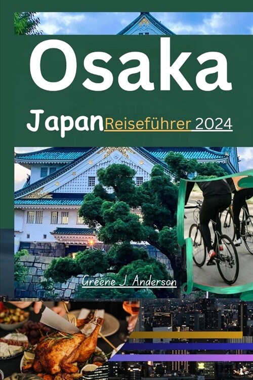 Osaka Japan Reisef?rer 2024: Entdecken Sie Japan: ein fantastischer Reisef?rer ?er Recherche, Flitterwochen, Kreuzfahrten, Urlaub und alles, was (Paperback)